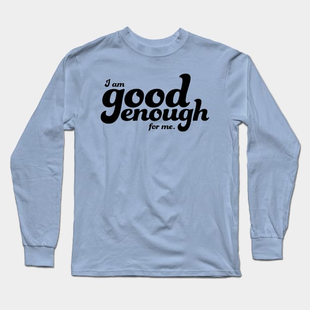 I am good enough for me Long Sleeve T-Shirt by Lavenderbuttons